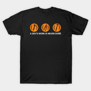 A DEV'S WORK IS NEVER DONE T-Shirt